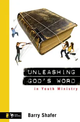 Unleashing God's Word in Youth Ministry (Youth Specialties)