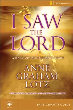 I Saw the Lord Participant's Guide: A Wake-Up Call for Your Heart (Groupware Small Group Edition)