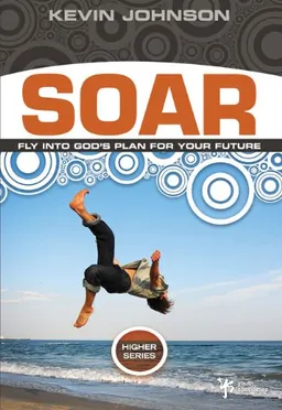 Soar: Sail into God's Plan for Your Future (Higher Series)