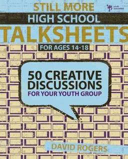 Still More High School Talksheets: 50 Creative Discussions for Your Youth Group