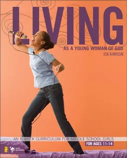 Living as a Young Woman of God: An 8-Week Curriculum for Middle School Girls (Becoming)