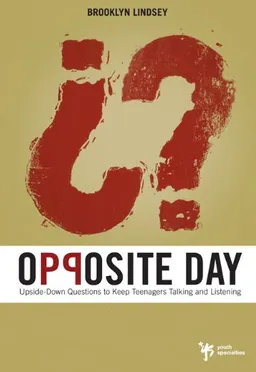Opposite Day: Upside-Down Questions to Keep Students Talking and Listening (Youth Specialties)