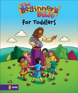 The Beginner's BibleÂ®â€”The Beginner's BibleÂ® for Toddlers (Beginner's BibleÂ®, The)