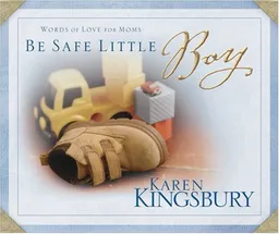 עטיפת הספר Be Safe Little Boy: Words of Love for Moms מאת Karen Kingsbury
