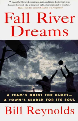 Fall River Dreams: A Team's Quest for Glory, A Town's Search for Its Soul