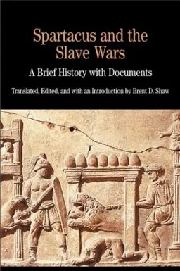 Spartacus and the Slave Wars: A Brief History with Documents (The Bedford Series in History and Culture)