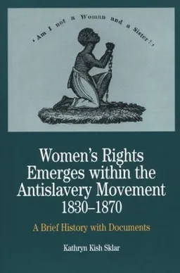 Women's Rights Emerges within the Anti-Slavery Movement, 1830-1870: A Brief History with Documents (The Bedford Series in History and Culture)
