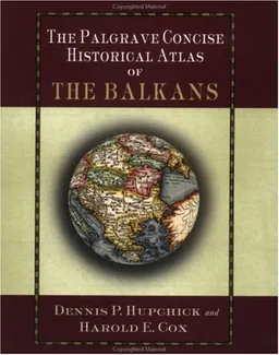 The Palgrave Concise Historical Atlas of the Balkans