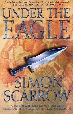 Under the Eagle: A Tale of Military Adventure and Reckless Heroism with the Roman Legions