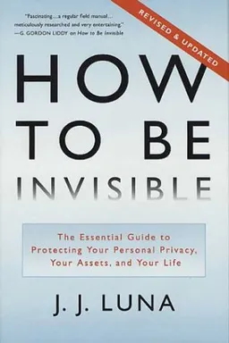 How to Be Invisible: The Essential Guide to Protecting Your Personal Privacy, Your Assets, and Your Life (Revised Edition)