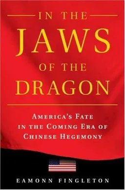 In the Jaws of the Dragon: America's Fate in the Coming Era of Chinese Hegemony