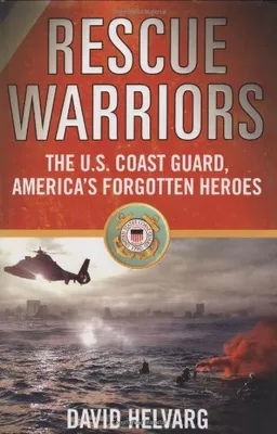 Rescue Warriors: The U.S. Coast Guard, America's Forgotten Heroes