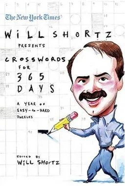 The New York Times Will Shortz Presents Crosswords for 365 Days: A Year of Easy to Hard Puzzles (New York Times Crossword Puzzles)