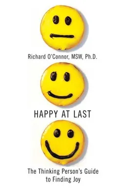 Happy at Last: The Thinking Person's Guide to Finding Joy
