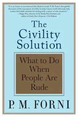 The Civility Solution: What to Do When People Are Rude