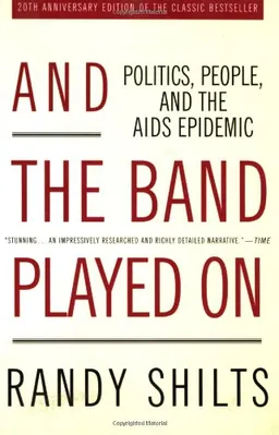 And the Band Played On: Politics, People, and the AIDS Epidemic, 20th-Anniversary Edition