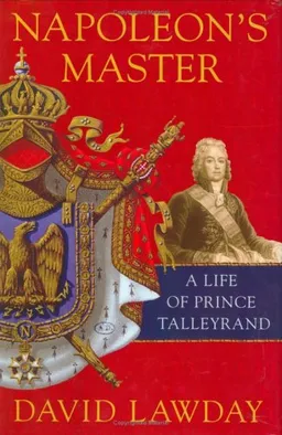 Napoleon's Master: A Life of Prince Talleyrand
