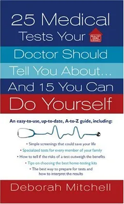 25 Medical Tests Your Doctor Should Tell You About...and 15 You Can Do Yourself (Healthy Home Library)