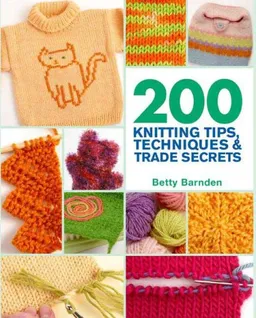 200 Knitting Tips, Techniques & Trade Secrets: An Indispensable Reference of Technical Know-How and Troubleshooting Tips (200 Tips, Techniques & Trade Secrets)