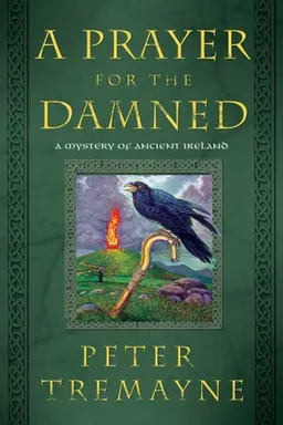 A Prayer for the Damned: A Mystery of Ancient Ireland (Mysteries of Ancient Ireland featuring Sister Fidelma of Cashel)