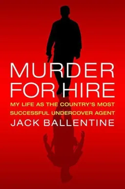 Murder for Hire: My Life As the Country's Most Successful  Undercover Agent