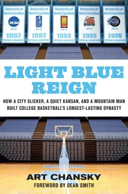 Light Blue Reign: How a City Slicker, a Quiet Kansan, and a Mountain Man Built College Basketball's Longest-Lasting Dynasty