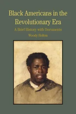 Black Americans in the Revolutionary Era: A Brief History with Documents (The Bedford Series in History and Culture)
