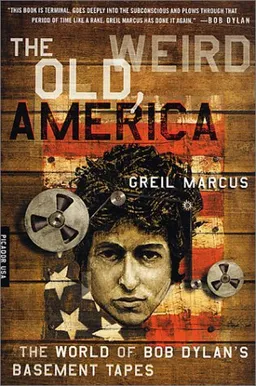The Old, Weird America: The World of Bob Dylan's Basement Tapes