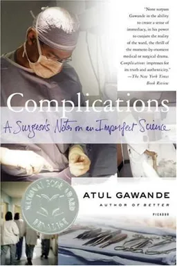 Complications: A Surgeon's Notes on an Imperfect Science