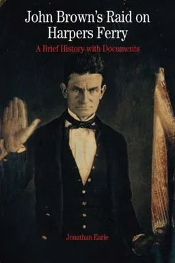 עטיפת הספר John Brown's Raid on Harper's Ferry: A Brief History with Documents (The Bedford Series in History and Culture) מאת Jonathan Earle