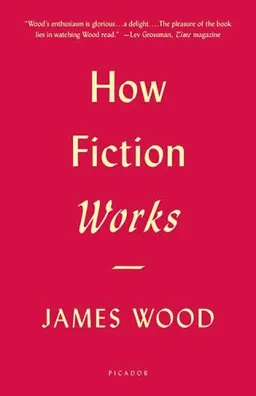 עטיפת הספר How Fiction Works מאת James Wood