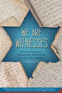 עטיפת הספר We Are Witnesses: Five Diaries of Teenagers Who Died in the Holocaust מאת Jacob Boas