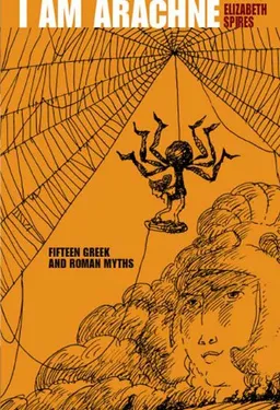 I Am Arachne: Fifteen Greek and Roman Myths