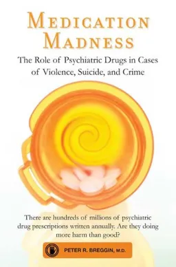 Medication Madness: The Role of Psychiatric Drugs in Cases of Violence, Suicide, and Crime