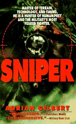 Sniper: Master of Terrain, Technology, And Timing, He Is A Hunter Of Human Prey And The Military's Most Feared Fighter.
