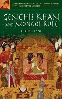 עטיפת הספר Genghis Khan and Mongol Rule (Greenwood Guides to Historic Events of the Medieval World) מאת George Lane