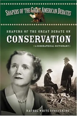 Shapers of the Great Debate on Conservation: A Biographical Dictionary (Shapers of the Great American Debates)