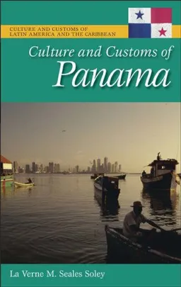 Culture and Customs of Panama (Culture and Customs of Latin America and the Caribbean)