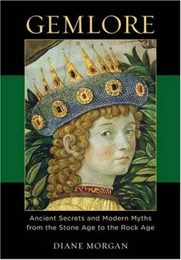 Gemlore: Ancient Secrets and Modern Myths from the Stone Age to the Rock Age
