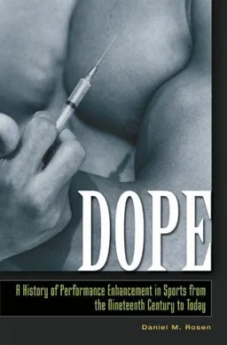 עטיפת הספר Dope: A History of Performance Enhancement in Sports from the Nineteenth Century to Today מאת Daniel M. Rosen