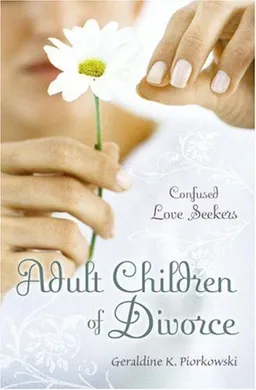 עטיפת הספר Adult Children of Divorce: Confused Love Seekers מאת Geraldine K. Piorkowski