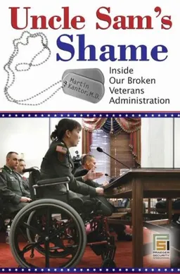 עטיפת הספר Uncle Sam's Shame: Inside Our Broken Veterans Administration (Praeger Security International) מאת Martin Kantor M.D.
