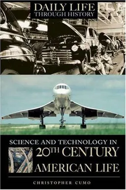 Science and Technology in 20th-Century American Life (The Greenwood Press Daily Life Through History Series: Science and Technology in Everyday Life)