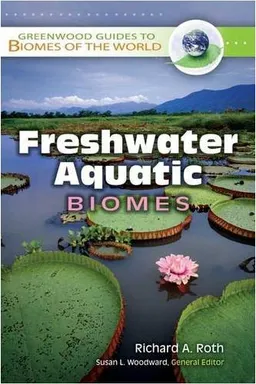 Freshwater Aquatic Biomes (Greenwood Guides to Biomes of the World)