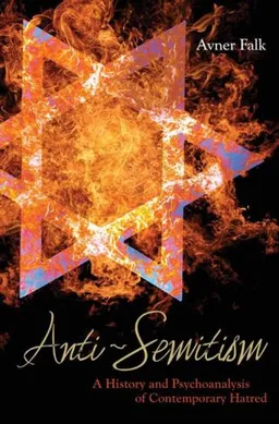 עטיפת הספר Anti-Semitism: A History and Psychoanalysis of Contemporary Hatred מאת Avner Falk