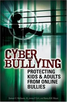 Cyber Bullying: Protecting Kids and Adults from Online Bullies