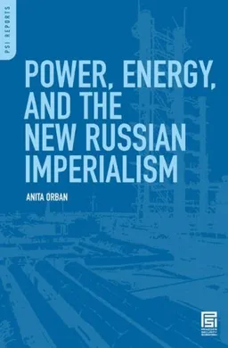 עטיפת הספר Power, Energy, and the New Russian Imperialism (PSI Reports) מאת Anita Orban