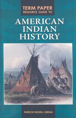 Term Paper Resource Guide to American Indian History (Term Paper Resource Guides)