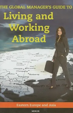 עטיפת הספר The Global Manager's Guide to Living and Working Abroad: Eastern Europe and Asia מאת Inc. Mercer Human Res Consulting