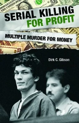 עטיפת הספר Serial Killing for Profit: Multiple Murder for Money מאת Dirk C. Gibson